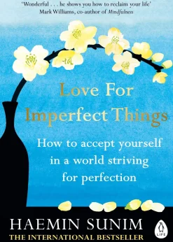 Haemin Sunim Love for Imperfect Things: How to Accept Yourself in a World Striving for Perfection* Filosofi & Livsstil