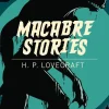 H. P. Lovecraft Macabre Stories* H. P. Lovecraft