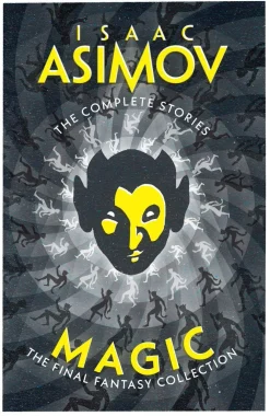 Isaac Asimov Science Fiction^Magic: The Final Fantasy Collection (The Complete Stories)