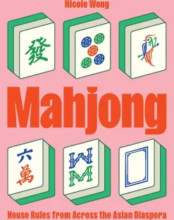 Nicole Wong Historie^Mahjong: House Rules from Across the Asian Diaspora