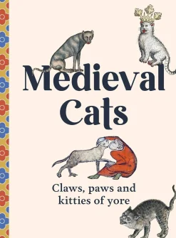 Dr Catherine Nappington Medieval Cats: Claws, Paws and Kitties of Yore* Historie|Humor