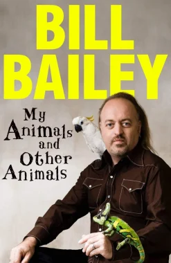 Bill Bailey My Animals, and Other Animals: A memoir of sorts* Biografier|Humor