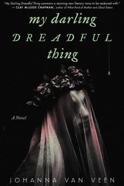 Johanna van Veen Lgbtq+^My Darling Dreadful Thing: A Novel