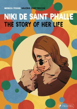 Monica Foggia Biografier^Niki de Saint Phalle: The Story of Her Life