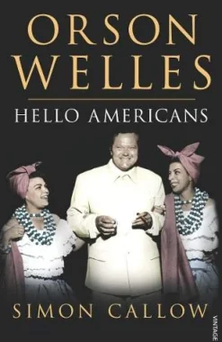 Simon Callow Orson Welles, Volume 2: Hello Americans* Biografier
