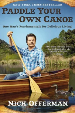 Nick Offerman Biografier|Humor^Paddle Your Own Canoe: One Man's Fundamentals for Delicious Living