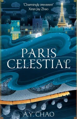 A. Y. Chao Fantasy^Paris Celestial: the stunning sequel to #1 Sunday Times bestseller Shanghai Immortal