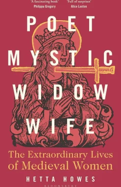 Hetta Howes Poet, Mystic, Widow, Wife: The Extraordinary Lives of Medieval Women* Biografier