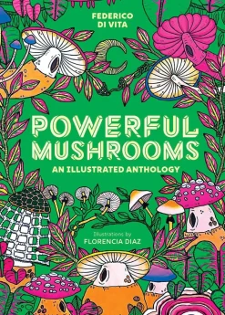Federico Di Vita Teknikk & Vitenskap^Powerful Mushrooms: An Illustrated Anthology