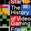Erwan Cario Teknikk & Vitenskap^Press Start: The Complete History of Video Gaming From Mario to Minecraft