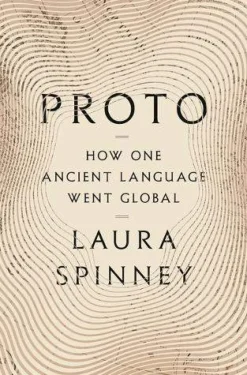 Laura Spinney Proto: How One Ancient Language Went Global* Teknikk & Vitenskap|Historie