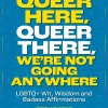 J Katherine Quartararo Teknikk & Vitenskap^Queer Here. Queer There. We're Not Going Anywhere. (LGBTQ Nation): LGBTQ  Wit, Wisdom and Badass Affirmations