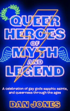 Dan Jones Queer Heroes of Myth and Legend: A celebration of gay gods, sapphic saints, and queerness through the ages* Historie|Lgbtq+