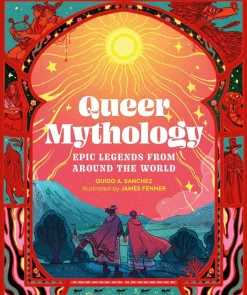 Guido A. Sanchez Lgbtq+^Queer Mythology: Epic Legends from Around the World