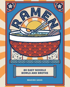 Makiko Sano Ramen: 80 easy noodle bowls and broths* Kokebøker