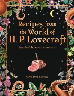 Olivia Luna Eldritch Recipes from the World of H.P Lovecraft: Recipes inspired by cosmic horror* Kokebøker