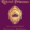 Jason Porath Biografier^Rejected Princesses: Tales of History's Boldest Heroines, Hellions, and Heretics