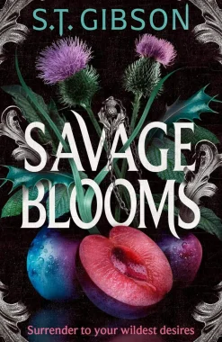 S. T. Gibson Romantikk^Savage Blooms: the decadently sinister and deliciously erotic fantasy romance