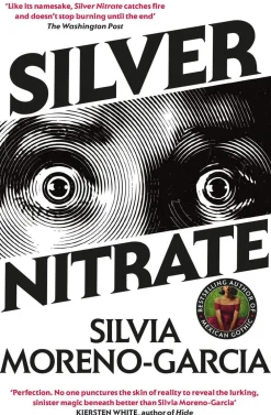 Silvia Moreno-Garcia Silver Nitrate: The Dark, Gripping 1990s Horror-Thriller by the Bestselling Author of MEXICAN GOTHIC* Grøssere