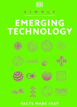 DK Teknikk & Vitenskap^Simply Emerging Technology: Facts Made Fast