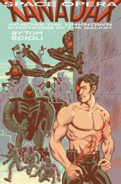 Tom Scioli SPACE OPERA XANADAX ACROSS THE UNKNOWN DIMENSIONS OF THE GALAXY* Science Fiction