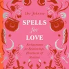 Dee Johnson Spells for Love: Enchantments for Relationships, Heartbreak and Romance* Kropp, Sinn, & Sjel