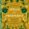 Dee Johnson Kropp, Sinn, & Sjel^Spells for Prosperity: Enchantments for Wealth, Luck and Success