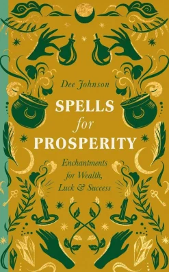 Dee Johnson Kropp, Sinn, & Sjel^Spells for Prosperity: Enchantments for Wealth, Luck and Success