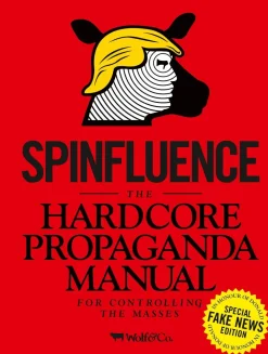 Nick McFarlane Spinfluence. The Hardcore Propaganda Manual for Controlling the Masses: Fake News Special Edition* Filosofi & Livsstil