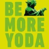 Christian Blauvelt Humor^Star Wars Be More Yoda: Mindful Thinking from a Galaxy Far Far Away