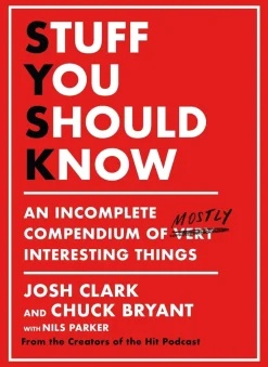 Chuck Bryant Stuff You Should Know: An Incomplete Compendium of Mostly Interesting Things* Humor