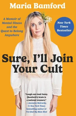 Maria Bamford Sure, I'll Join Your Cult: A Memoir of Mental Illness and the Quest to Belong Anywhere* Biografier|Humor