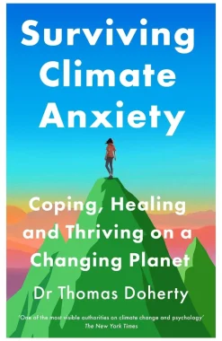 Thomas Doherty Surviving Climate Anxiety: Coping, Healing and Thriving on a Changing Planet* Filosofi & Livsstil