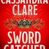 Cassandra Clare Fantasy^Sword Catcher