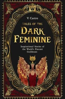 V. Castro Kropp, Sinn, & Sjel^Tales of the Dark Feminine: TALES OF THE DARK FEMININE Inspirational Stories of the World's Fiercest Goddesses
