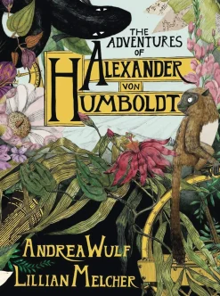 Andrea Wulf The Adventures of Alexander Von Humboldt* Biografier