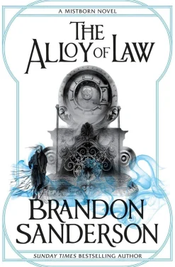 Brandon Sanderson Brandon Sanderson^The Alloy of Law: A Mistborn Novel