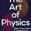 Zahaan Bharmal The Art of Physics: How ideas from science can transform your life* Filosofi & Livsstil