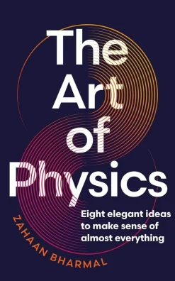 Zahaan Bharmal The Art of Physics: How ideas from science can transform your life* Filosofi & Livsstil
