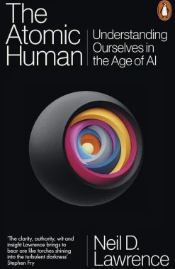 Neil D. Lawrence The Atomic Human: Understanding Ourselves in the Age of AI* Teknikk & Vitenskap