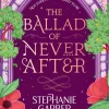 Stephanie Garber The Ballad of Never After: Step into a world of fairytales and magic with the second book in the global bestselling Once Upon a Broken Heart series* Fantasy