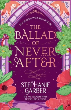 Stephanie Garber The Ballad of Never After: Step into a world of fairytales and magic with the second book in the global bestselling Once Upon a Broken Heart series* Fantasy