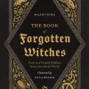 Balazs Tatrai Kropp, Sinn, & Sjel^The Book of Forgotten Witches: Dark & Twisted Folklore & Stories from Around the World