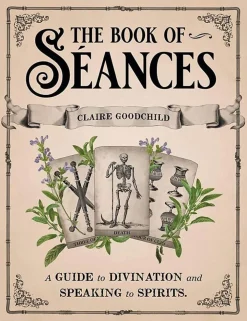 Claire Goodchild Kropp, Sinn, & Sjel^The Book of Seances: A Guide to Divination and Speaking to Spirits