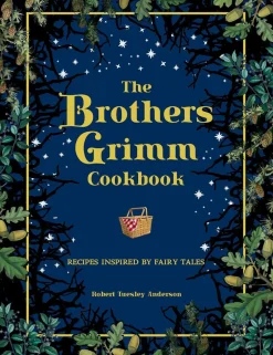 Robert Tuesley Anderson The Brothers Grimm Cookbook: Recipes Inspired by Fairy Tales* Kokebøker