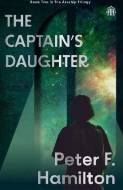 Peter F. Hamilton The Captain's Daughter: Arkship Trilogy Book II* Science Fiction