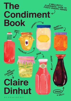 Claire Dinhut Kokebøker^The Condiment Book: A Brilliantly Flavourful Guide to Food's Unsung Heroes