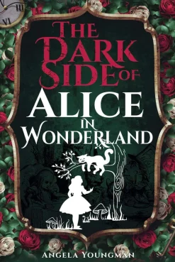 Angela Youngman Teknikk & Vitenskap|Biografier^The Dark Side of Alice in Wonderland