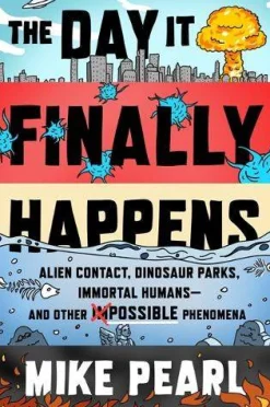 Mike Pearl The Day It Finally Happens: Alien Contact, Dinosaur Parks, Immortal Humans - And Other Possible Phenomena* Biografier