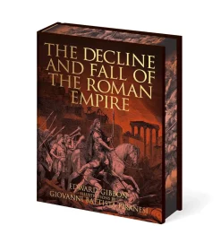 Edward Gibbon The Decline and Fall of the Roman Empire: Illustrations by Giovanni Battista Piranesi* Historie